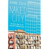 Naked City: The Death and Life of Authentic Urban Places
